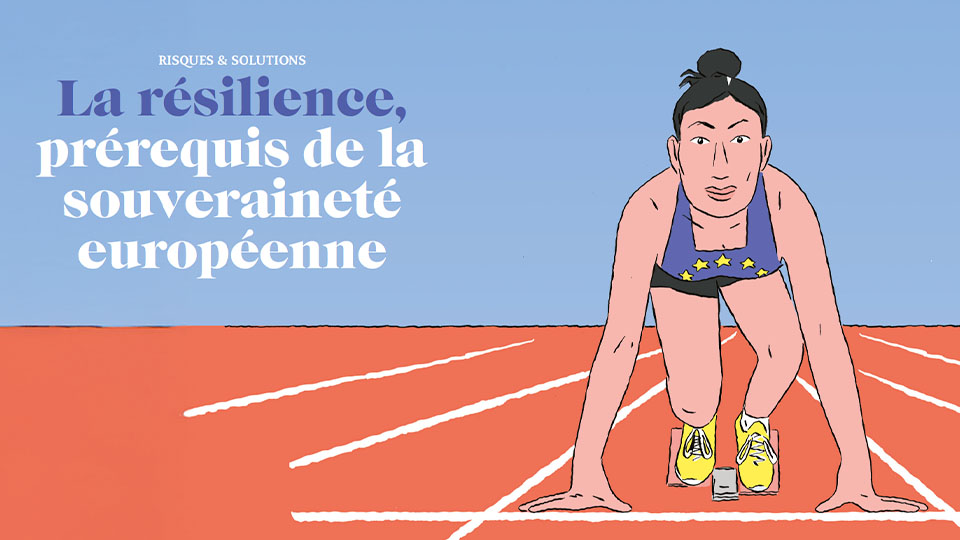 Risques et solutions – La résilience,prérequis de lasouverainetéeuropéenne